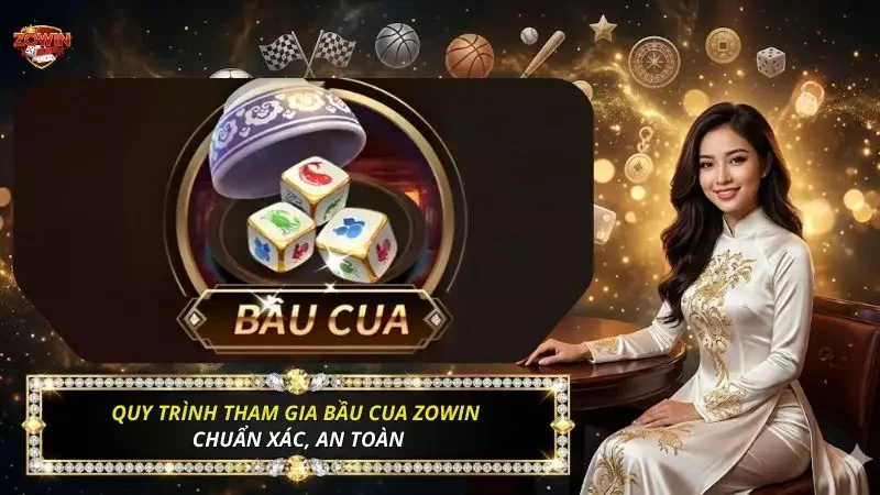 Bí Kíp Lắc Bầu Cua Zowin Hốt Bạc - Cách Chơi Và Mẹo 2026 4 Quy trình tham gia săn thưởng chuẩn xác cho người mới bắt đầu